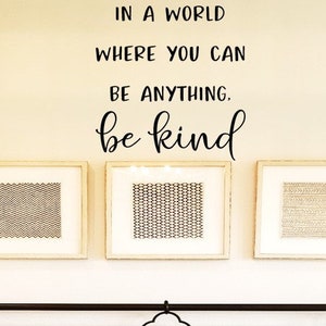 In a World Where You Can Be Anything Be Kind Decal Sign / Be Kind Wall Decal Sticker / Be Kind Wall Decal /  Kindness Decal / Family Decal