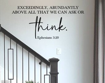 Ephesians 3:20 Wall Decal / Christian Wall Decal / Scripture Decal Sticker / Exceedingly Abundantly Above All That We Can Ask or Think Decal