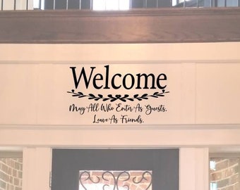 Welcome Decal Sign / Welcome-May All Who Enter As Guests Leave As Friends Wall Decal / Foyer Wall Words / Entryway Wall Decal / Foyer Sign