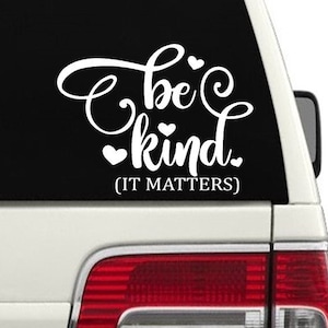 Be Kind, It Matters Car Decal / Truck Decal / SUV Decal / Be Kind Mirror Decal / Be Kind Laptop Computer Decal