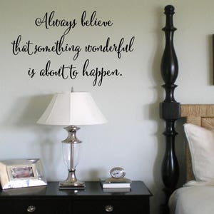 Always Believe that Something Wonderful is About to Happen Wall Decal Wall Words Tattoo Vinyl Decal