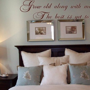 Wall Decal Grow Old Along with Me, The Best is Yet to Be Wall Transfer Wall Tattoo Wall Words