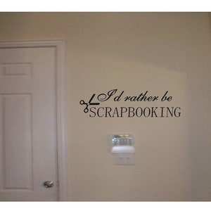 I'd rather be scrapbooking- 2 Choices to Select from / Craft Room Decal Sticker / Scrapbooking Wall Decal / Crafting Wall Decal