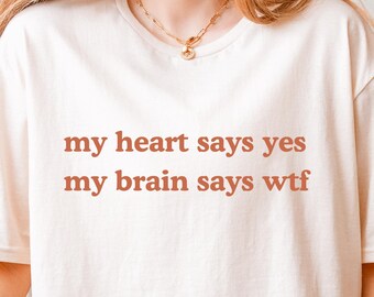 Sarcastic "My Heart Says Yes" T-Shirt: Funny Mental Health Humor