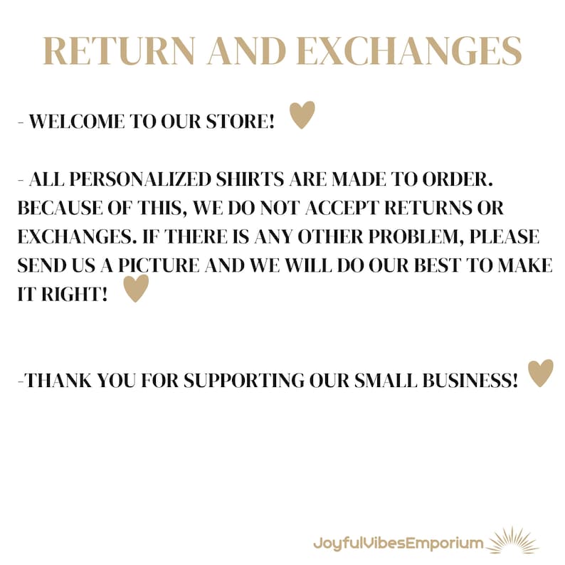 May include: Text on a white background with a brown border. The text reads "RETURN AND EXCHANGES" and includes information about personalized shirts and returns. The text also includes the phrase "JoyfulVibesEmporium".