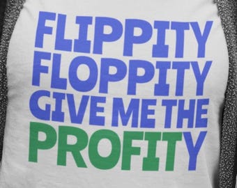 Flippity Floppity Profity T-Shirt Online Reseller Gift For Real Estate Investor Property Flipper Funny Product Flip T-Shirt