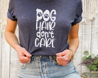 Dog Hair Don't Care Shirt, Funny Dog Lover Tee, Pet Owner T-Shirt, Cute Dog Mom Shirt, Dog Person Gift Tee, Casual Dog Hair Shirt, T076