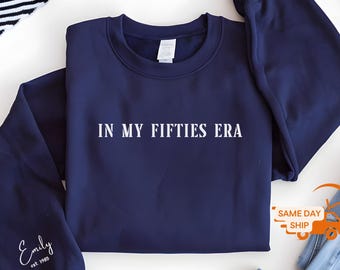 In My Fifties Era Sweatshirt, 50th Birthday Crewneck, Funny 50th Bday Shirt, Fifties Birthday Gift, Custom 50th Birthday Sweatshirt, U316