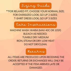 May include: Image with text providing a sizing guide, care instructions, and return policy. The sizing guide suggests choosing a normal size for a relaxed fit, going up two sizes for an oversized look, and three sizes for a t-shirt dress look. Care instructions include machine wash warm, bleach as needed, tumble dry medium, and low heat for ironing. The return policy states that returns or exchanges are only accepted if the item arrives late or damaged.