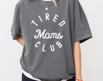 Tired Moms Club T-Shirt, Funny Exhausted Mom Life Tee, Relatable Gift Shirt For Mothers, Cute Parenting Humor Tired Mom Shirt, S335