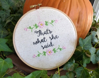 That's what she said/ the office / 6 inch hoop embroidery art