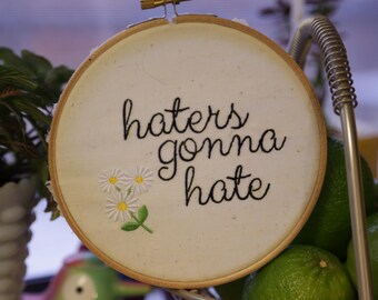 haters gonna hate / 6 inch hoop embroidery art