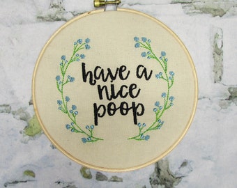 Have a Nice Poop - 6" Embroidery Hoop