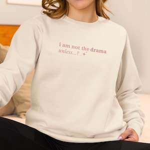 I Am Not the Drama Unless…? Sweatshirt – Funny Lightweight Comfort Colors Crewneck – Soft Sarcastic Quote Pullover – Cozy Gift for Her