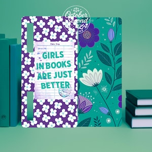 May include: A decorative book cover with a split design. One side features a purple floral pattern, the other a teal floral design. The center has a vintage library card with the text "GIRLS IN BOOKS ARE JUST BETTER".