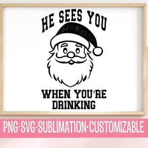 Funny Santa Christmas Design: He Sees You When You&#39;re Drinking SVG PNG (Digital Download)