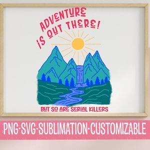 Avontuur is er, maar dat geldt ook voor seriemoordenaars SVG en PNG | Digitale download | Reisclipart | Vakantie | Pittige uitspraken | Ware misdaad