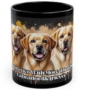 Life is Better with More Than One Labrador Retriever Mug Perfect Gift for Dog Owners Pet Lovers Animal Lover, Holiday Gift, Coffee Lover