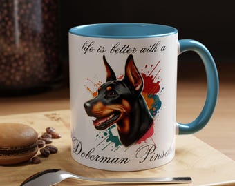 DOBERMAN PINSCHER MUG "life is better with a Doberman Pincher" mug, Morning Coffee, Accent Coffee Mug, 5 Colors, (11, 15oz)