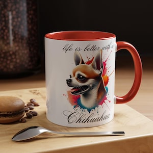 CHIHUAHUA COFFEE MUG &quot;life is better with a Chihuahua&quot; coffee mug, Morning Coffee, Accent Coffee Mug, 5 Colors, (11, 15oz)