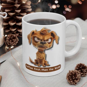 GRUMPY CARTOON DOG, "Coffee First, Then The Walk!" Ceramic Coffee Mug, Perfect Gift for Grumpy Dog Lovers, 11 oz & 15 oz