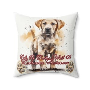 LABRADOR RETRIEVER &#39;Life Is Better With A&#39; Pillow - Square Throw Cushion for Living Room, Bedroom, Den  Home Decor, Accent Pillow, Dog Lover