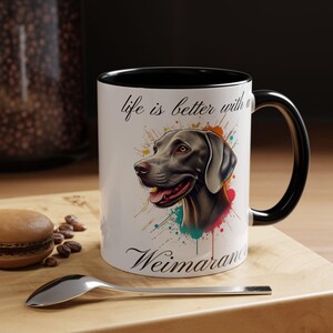 WEIMARANER MUG &quot;life is better with a Weimaraner&quot; coffee mug, Morning Coffee, Accent WEIMARANER Coffee Mug, 5 Colors, (11, 15oz)
