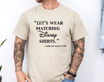 Let's Wear Matching Disney Shirt, Said No Man Ever, Cool Disney Tee, Men Disney Shirt, Disney Father Shirt, Disney Funny Shirt, Gift for Dad