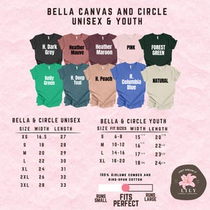 May include: A size chart for Bella + Canvas unisex and youth t-shirts. The chart shows the width and length measurements for each size. The chart also includes the color options for the t-shirts, which include Heather Mauve, Heather Maroon, Forest Green, Kelly Green, H. Deep Teal, H. Peach, H. Columbia Blue, Natural, and H. Dark Grey.