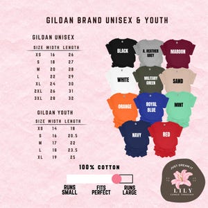 May include: A chart showing Gildan unisex and youth t-shirt sizing information. The chart lists sizes, width in inches, and length in inches. The chart is surrounded by a variety of colored t-shirts, each with a color name printed on it. The colors include black, heather grey, maroon, white, military green, sand, orange, royal blue, mint, navy, and red. The chart also includes the text "100% cotton" and "Just Dream It Lily Comes Through".