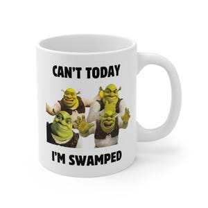 Funny Shrek Mug, Can&#39;t Today I&#39;m Swamped, Get Shreked, Funny Novelty Mug Gifts, Shrek the Musical, Gifts for Shrek Fans