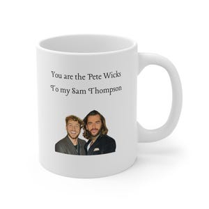 Kubek Pete Wicks Sam Thompson, Pozostając na czasie, Jesteś Pete Wicksem dla mojego Sama Thompsona