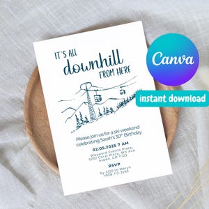 May include: White invitation card with a teal illustration of a ski lift and mountains. Text reads "It's all downhill from here" and details for a ski weekend birthday celebration. Includes a Canva and instant download logo.