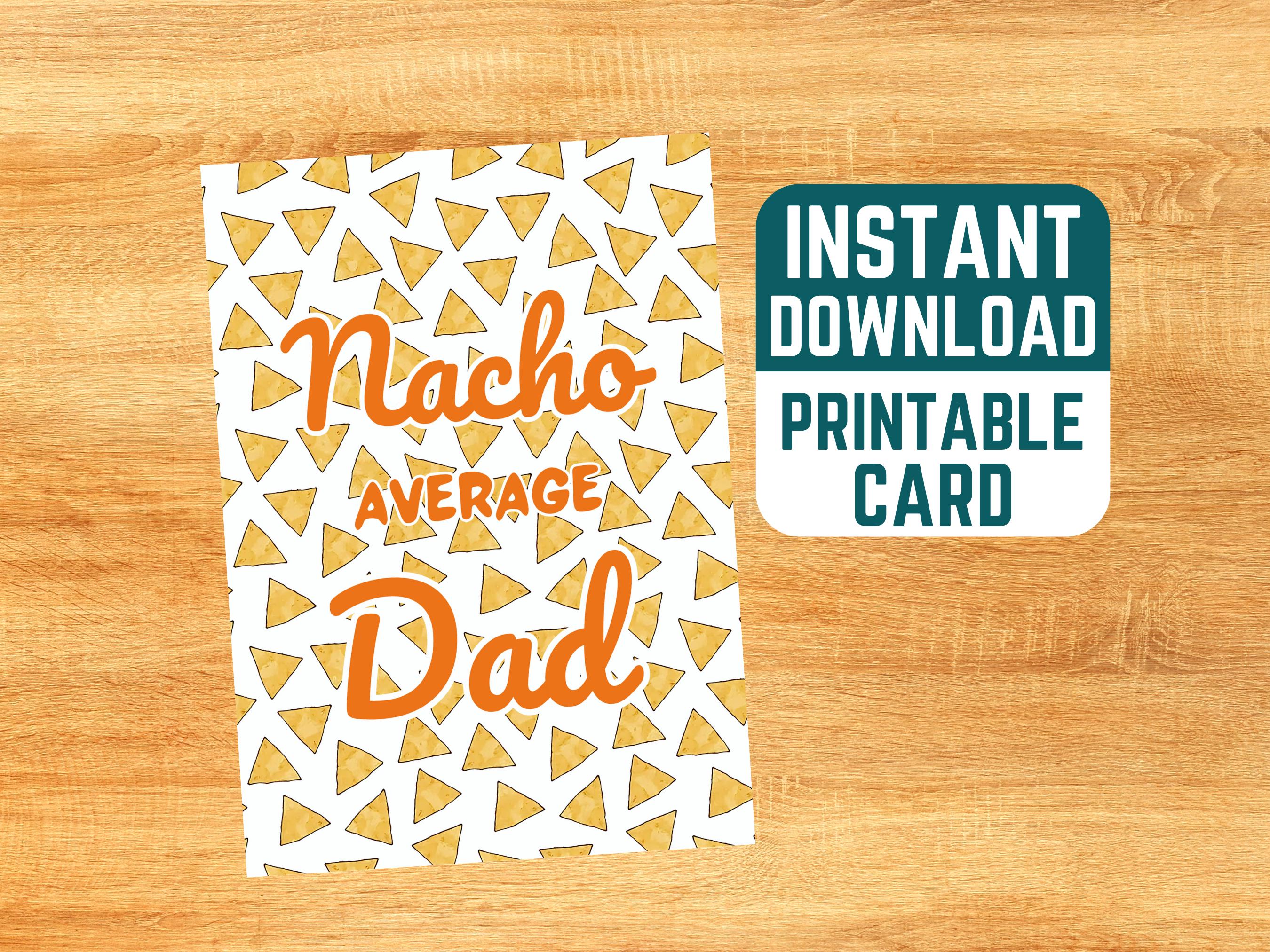 Nacho Card Printable Nacho Fathers Day Card - Fathers Day Card, Instant Download ...