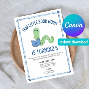 May include: A white invitation card with a blue border and the text "OUR LITTLE BOOK WORM IS TURNING 6". It features a cartoon worm reading a book. The card includes party details and the Canva and instant download logos.