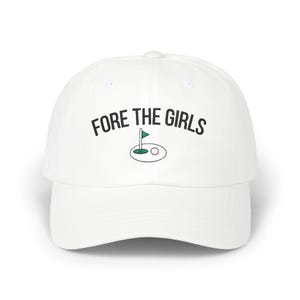 Fore The Girls Golf Hat, Golf Accessories, Golf Lover Gift, Golf Hat, Golf Girls, Classic Dad Cap for Golfers, Golf Pun Design