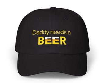 Daddy Needs A Beer Design, Beer Lover Gift, Father's Day Hat, Funny Dad Hat, Baseball Cap with Beer Theme, Dad Birthday, Classic Dad Cap