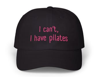 I Can't I Have Pilates, Pilates Lover Hat, Embroidered Cap, Workout, Fitness Gift, Gym Accessory, Sporty Hat, Athletic Headwear, Gym Girlie