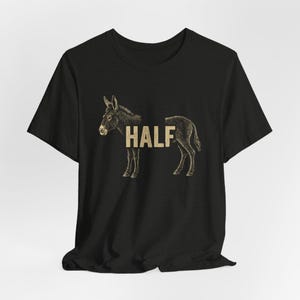 Half Ass T-shirt, Funny Donkey TShirt, Unisex Tee, Graphic Shirt, Birthday Christmas Gift, Humorous Top