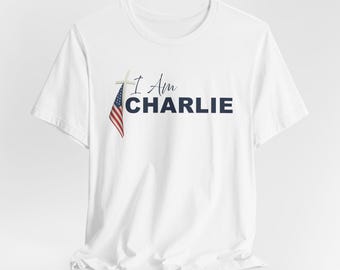 I AM CHARLIE Memorial T-Shirt: Christian Patriot Cotton Unisex Tee, XS-5XL