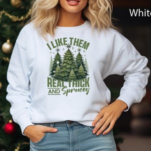 I Like Them Real Thick and Sprucey Christmas Sweatshirt | holiday t-shirt, xmas sweater, gift tee, festive party tshirt