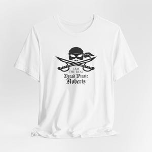 I am the Real Dread Pirate Roberts T-Shirt - Princess Bride Tee
