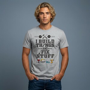 I Build Things and Fix Stuff T-Shirt: Funny Dad Graphic Tee