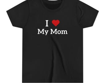 I Love My Mom Youth T-Shirt: Lightweight Cotton Mother's Day Tee