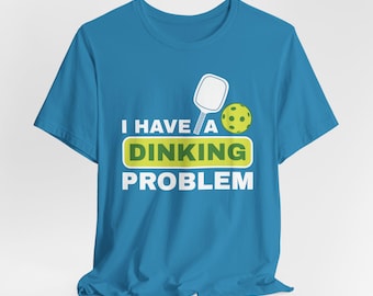 I Have A Dinking Problem T-shirt: Unisex Pickleball Graphic Tee