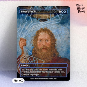以下が含まれることがあります： 「Force of Will」というタイトルの黒いマジック：ザ・ギャザリングプロキシカード。カードには、雷を抱えるあごひげを生やした男性のルネサンス様式の絵画が描かれています。カードテキストには「Instant」と呪文の指示が含まれています。カードには「No AI」という文字も書かれています。