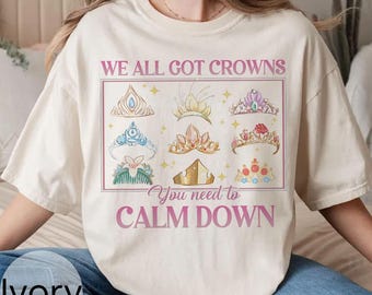 Retro We All Got Crowns Shirt, You Need to Calm Down Shirt, Princess Tiaras Tee, Disney Princess Crowns T-Shirt, Disney Group Matching Shirt