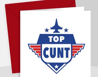 Top C**t - Rude, Funny And Offensive Birthday Card - Rude Greeting Card - Funny Birthday Card - Anniversary Card - Rude Gift