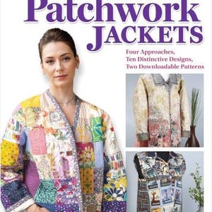May include: A woman wearing a colorful patchwork jacket, featured on the cover of a book titled "Sewing Quilted Patchwork Jackets." The book cover also displays two additional jacket designs. The book promises four approaches, ten designs, and two downloadable patterns.