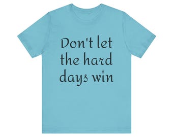 Dont let the hard days win